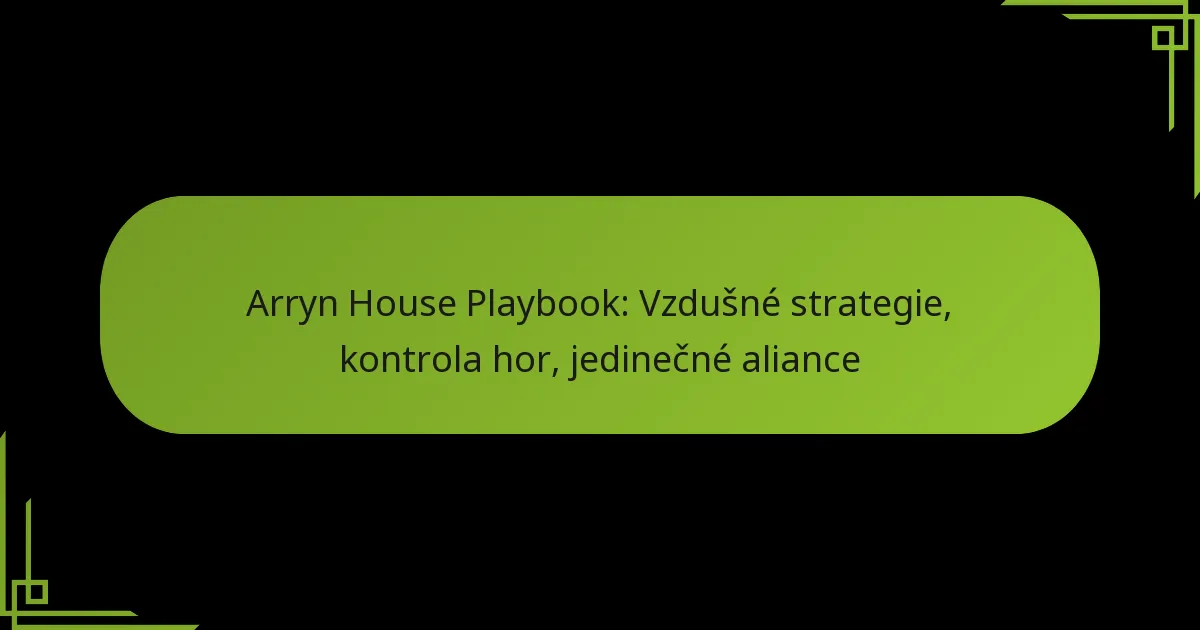 Arryn House Playbook: Vzdušné strategie, kontrola hor, jedinečné aliance