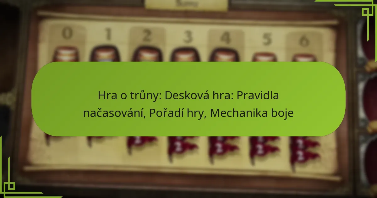 Hra o trůny: Desková hra: Pravidla načasování, Pořadí hry, Mechanika boje