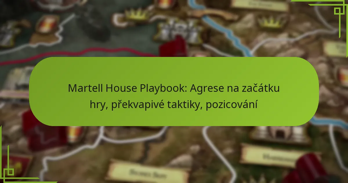 Martell House Playbook: Agrese na začátku hry, překvapivé taktiky, pozicování
