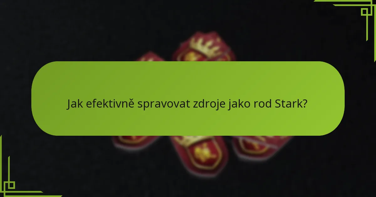 Jak efektivně spravovat zdroje jako rod Stark?