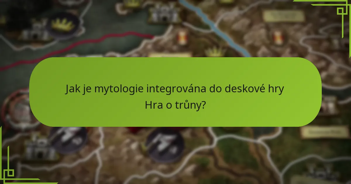 Jak je mytologie integrována do deskové hry Hra o trůny?