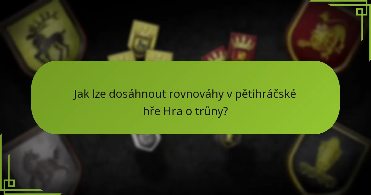 Jak lze dosáhnout rovnováhy v pětihráčské hře Hra o trůny?