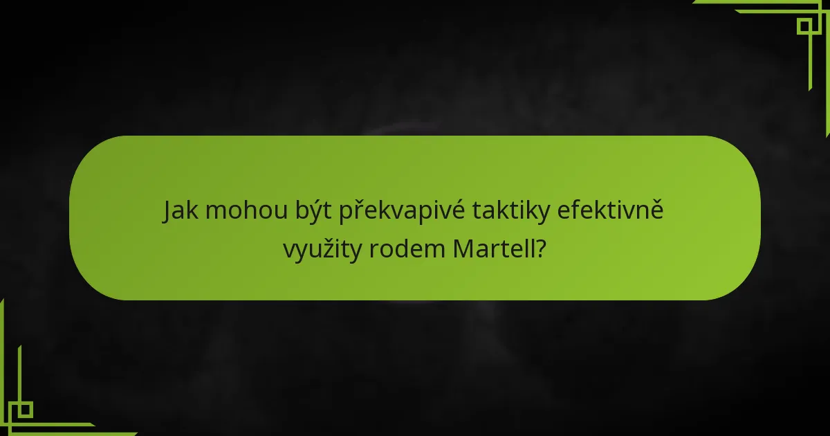 Jak mohou být překvapivé taktiky efektivně využity rodem Martell?