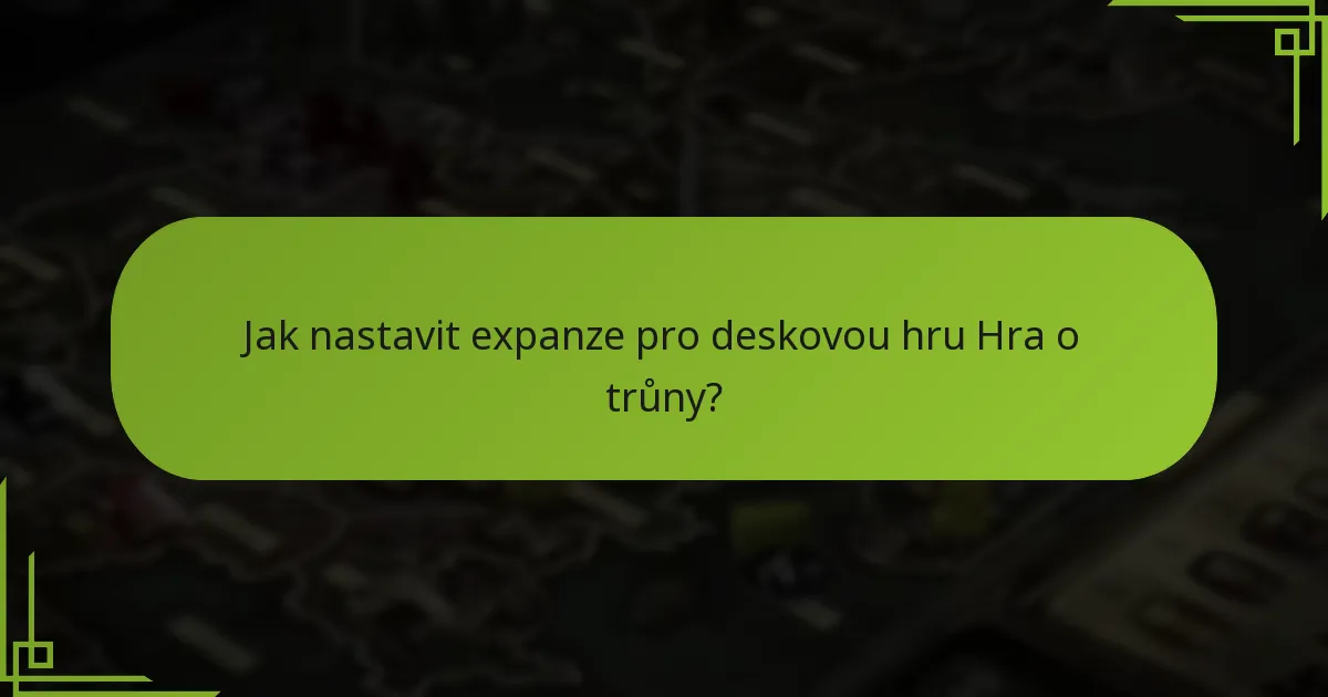 Jaká pokročilá pravidla mohou obohatit můj zážitek z deskové hry Hra o trůny?