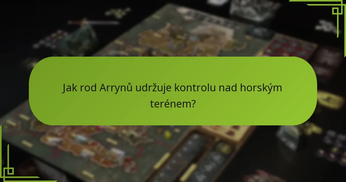 Jak rod Arrynů udržuje kontrolu nad horským terénem?