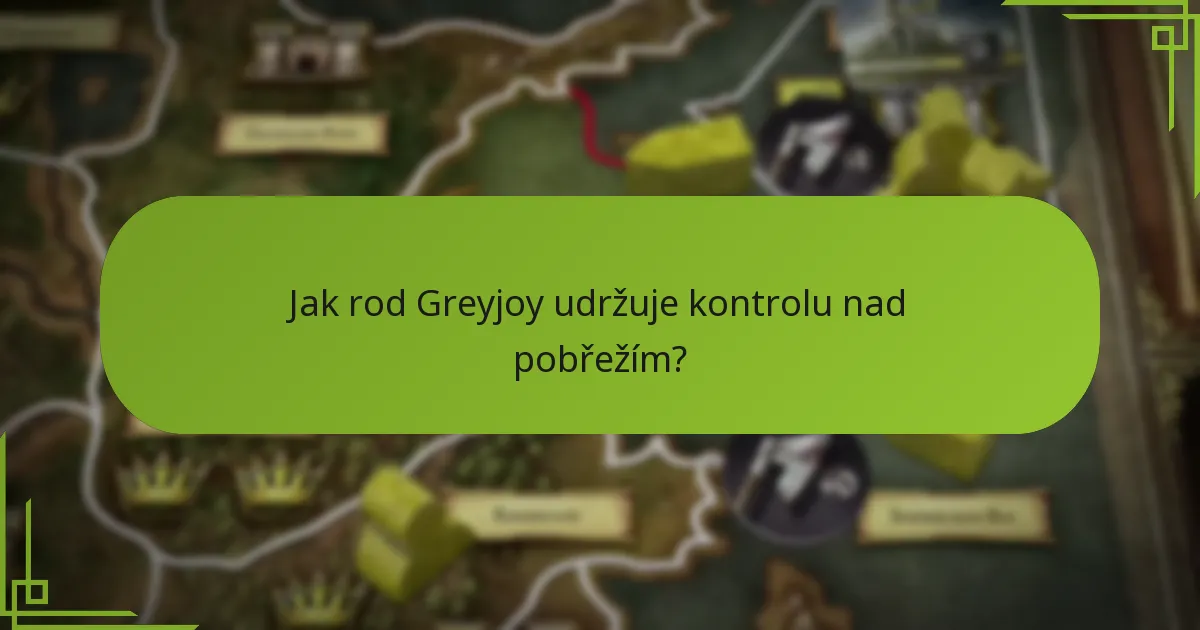 Jak rod Greyjoy udržuje kontrolu nad pobřežím?