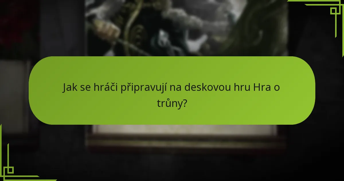 Jak se hráči připravují na deskovou hru Hra o trůny?