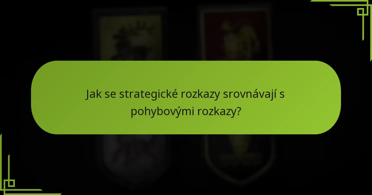 Jak se strategické rozkazy srovnávají s pohybovými rozkazy?