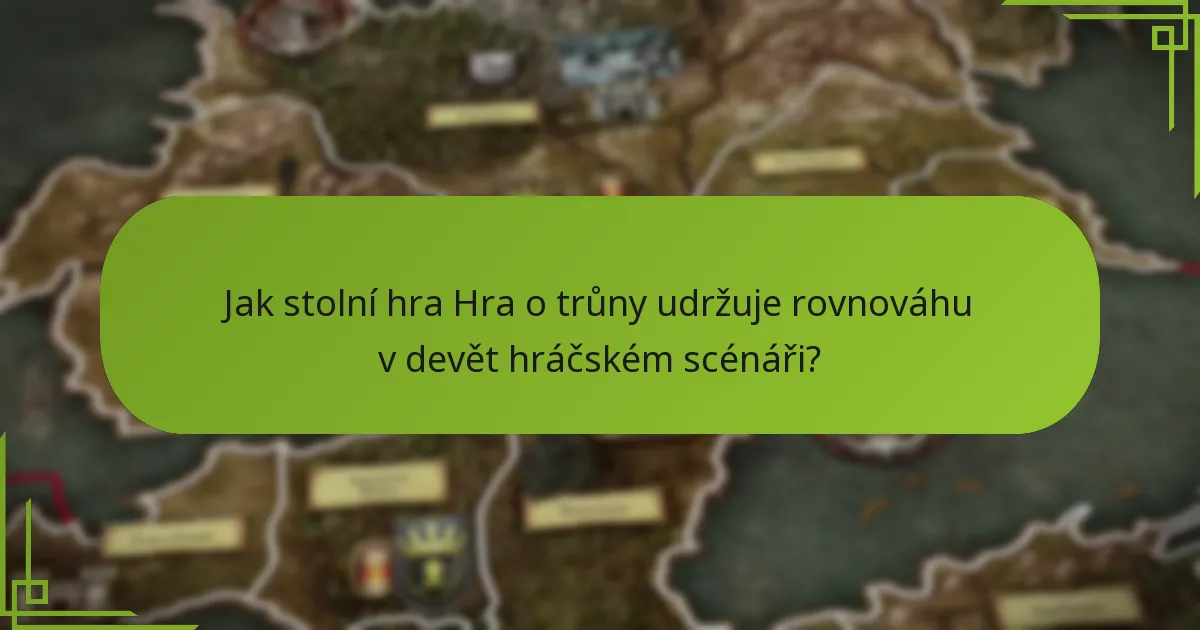Jak stolní hra Hra o trůny udržuje rovnováhu v devět hráčském scénáři?