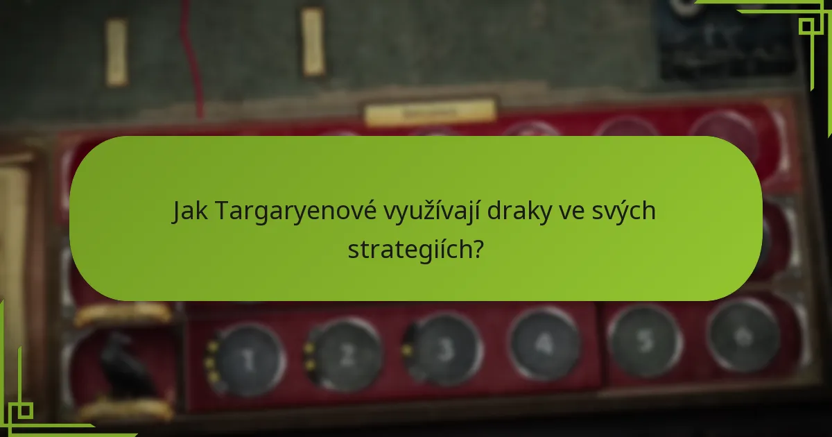 Jak Targaryenové využívají draky ve svých strategiích?