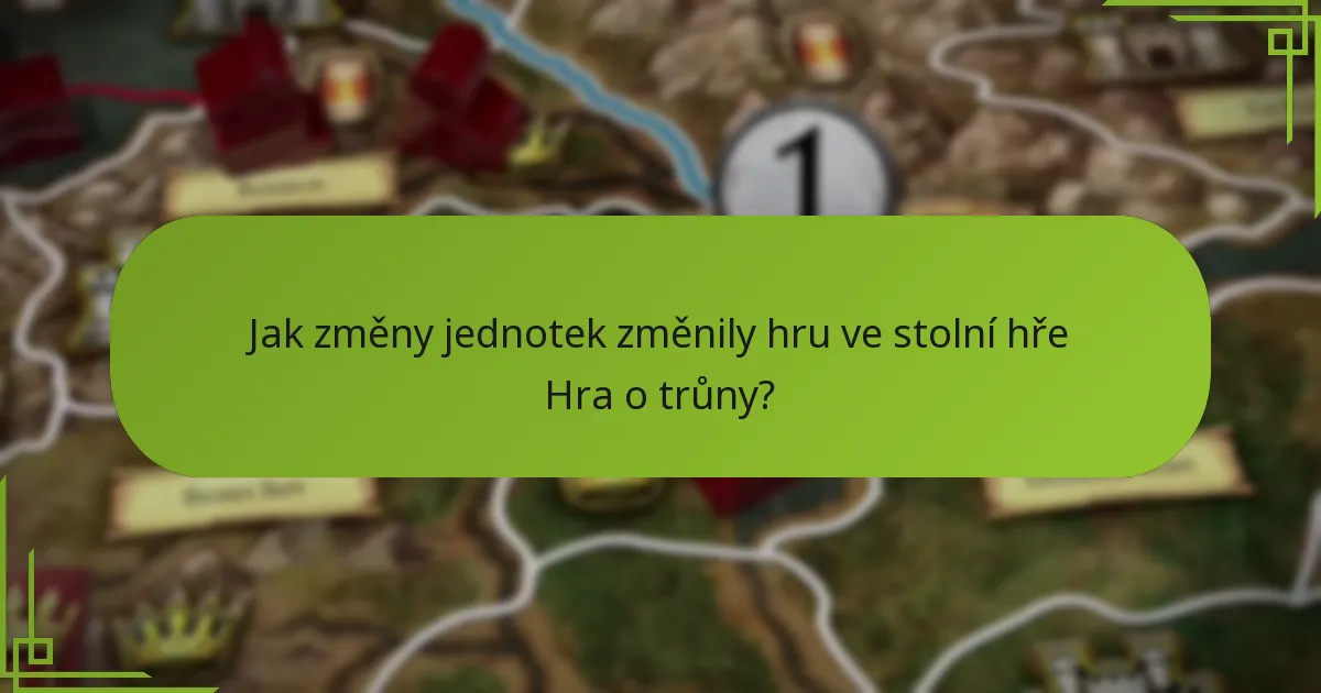 Jak změny jednotek změnily hru ve stolní hře Hra o trůny?