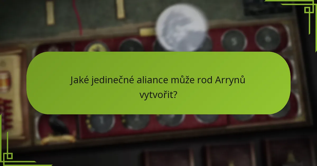 Jaké jedinečné aliance může rod Arrynů vytvořit?