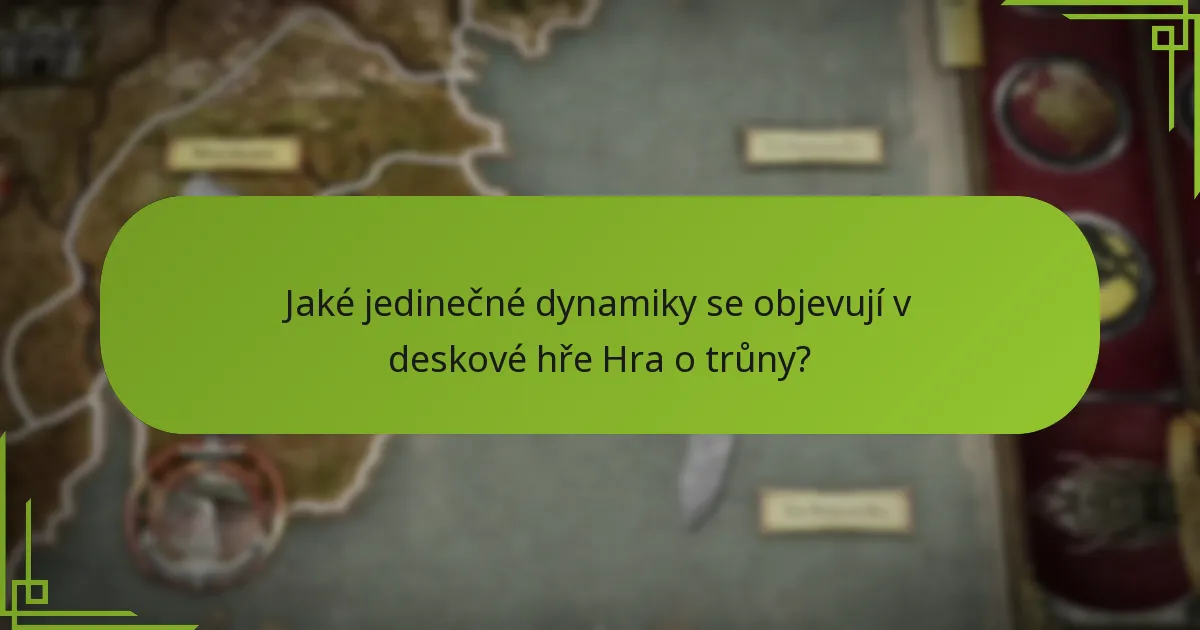 Jaké jedinečné dynamiky se objevují v deskové hře Hra o trůny?