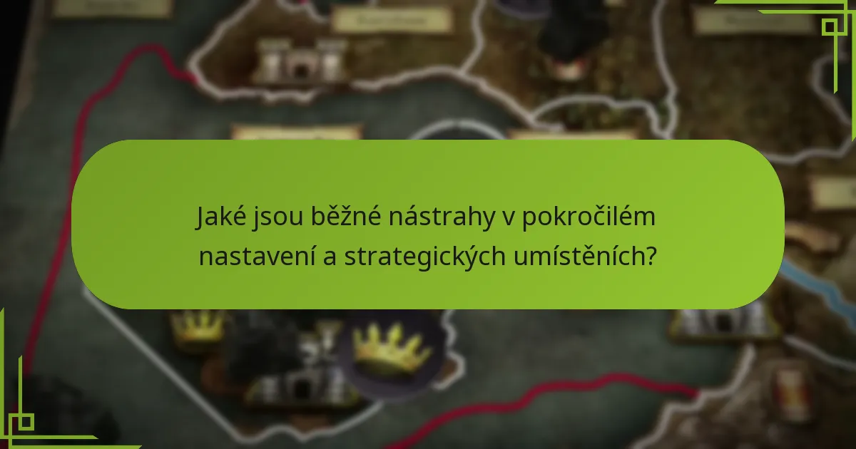 Jaké jsou běžné nástrahy v pokročilém nastavení a strategických umístěních?
