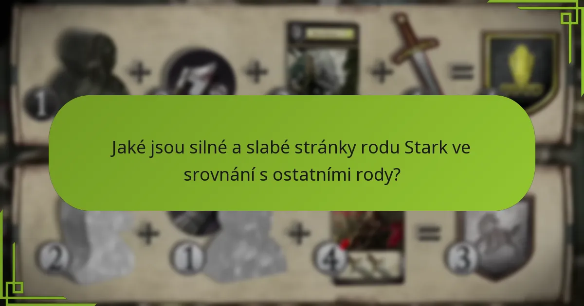 Jaké jsou silné a slabé stránky rodu Stark ve srovnání s ostatními rody?