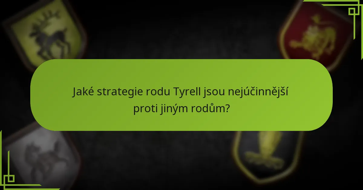 Jaké strategie rodu Tyrell jsou nejúčinnější proti jiným rodům?